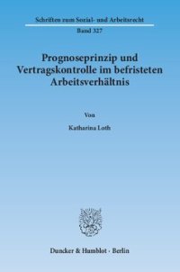 cover of the book Prognoseprinzip und Vertragskontrolle im befristeten Arbeitsverhältnis