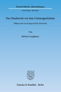 cover of the book Das Strafrecht vor den Unionsgerichten: Plädoyer für ein Fachgericht für Strafrecht