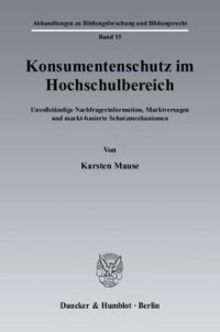 cover of the book Konsumentenschutz im Hochschulbereich: Unvollständige Nachfragerinformation, Marktversagen und markt-basierte Schutzmechanismen