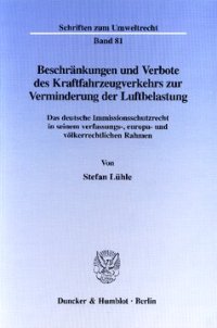 cover of the book Beschränkungen und Verbote des Kraftfahrzeugverkehrs zur Verminderung der Luftbelastung: Das deutsche Immissionsschutzrecht in seinem verfassungs-, europa- und völkerrechtlichen Rahmen