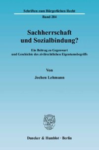 cover of the book Sachherrschaft und Sozialbindung?: Ein Beitrag zu Gegenwart und Geschichte des zivilrechtlichen Eigentumsbegriffs