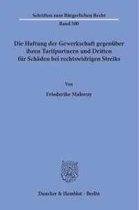 cover of the book Die Haftung der Gewerkschaft gegenüber ihren Tarifpartnern und Dritten für Schäden bei rechtswidrigen Streiks