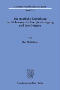 cover of the book Die staatliche Einwirkung zur Sicherung der Energieversorgung und ihre Grenzen