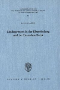 cover of the book Ländergrenzen in der Elbemündung und der Deutschen Bucht: Verfassungsgeschichtliche, staats- und völkerrechtliche Aspekte des Zwischenländerrechts