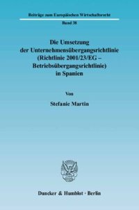 cover of the book Die Umsetzung der Unternehmensübergangsrichtlinie (Richtlinie 2001/23/EG - Betriebsübergangsrichtlinie) in Spanien: Zugleich eine Kurzeinführung in das spanische Recht der Kollektivverträge und der kollektiven Arbeitnehmervertretung sowie in das neue Konk