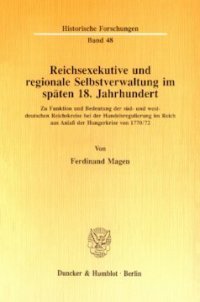 cover of the book Reichsexekutive und regionale Selbstverwaltung im späten 18. Jahrhundert: Zu Funktion und Bedeutung der süd- und westdeutschen Reichskreise bei der Handelsregulierung im Reich aus Anlaß der Hungerkrise von 1770/72