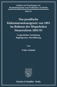 cover of the book Das preußische Einkommensteuergesetz von 1891 im Rahmen der Miquelschen Steuerreform 1891/93: Vorgeschichte, Entstehung, Begleitgesetze, Durchführung