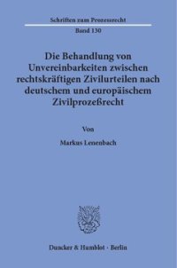 cover of the book Die Behandlung von Unvereinbarkeiten zwischen rechtskräftigen Zivilurteilen nach deutschem und europäischem Zivilprozeßrecht