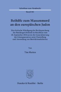 cover of the book Beihilfe zum Massenmord an den europäischen Juden: Eine kritische Würdigung der Rechtsprechung des Bundesgerichtshofs im Beschluss vom 20. September 2016 sowie die Generalisierung des Lösungsansatzes unter Darstellung und Anwendung von Restriktionskriteri