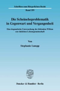 cover of the book Die Scheineheproblematik in Gegenwart und Vergangenheit: Eine dogmatische Untersuchung des fehlenden Willens zur ehelichen Lebensgemeinschaft