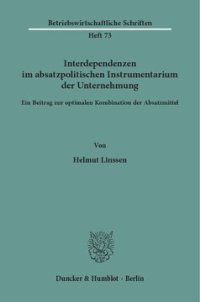 cover of the book Interdependenzen im absatzpolitischen Instrumentarium der Unternehmung: Ein Beitrag zur optimalen Kombination der Absatzmittel