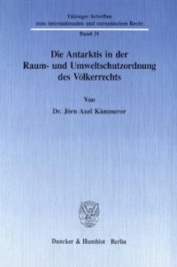 cover of the book Die Antarktis in der Raum- und Umweltschutzordnung des Völkerrechts