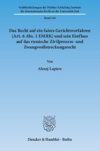 cover of the book Das Recht auf ein faires Gerichtsverfahren (Art. 6 Abs. 1 EMRK) und sein Einfluss auf das russische Zivilprozess- und Zwangsvollstreckungsrecht