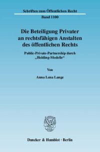 cover of the book Die Beteiligung Privater an rechtsfähigen Anstalten des öffentlichen Rechts: Public-Private-Partnership durch »Holding-Modelle«