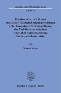 cover of the book Rechtsschutz im Rahmen staatlicher Tarifgenehmigungsverfahren,: unter besonderer Berücksichtigung des Verhältnisses zwischen Deutscher Bundesbahn und Bundesverkehrsminister