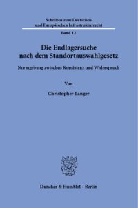 cover of the book Die Endlagersuche nach dem Standortauswahlgesetz: Normgebung zwischen Konsistenz und Widerspruch