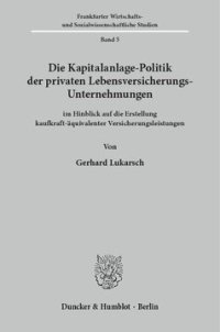 cover of the book Die Kapitalanlage-Politik der privaten Lebensversicherungs-Unternehmungen: im Hinblick auf die Erstellung kaufkraft-äquivalenter Versicherungsleistungen