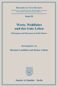 cover of the book Werte, Wohlfahrt und das Gute Leben: Philosophen und Ökonomen im Ethik-Diskurs. Symposium der Studienstiftung des Deutschen Volkes an der Universität Passau