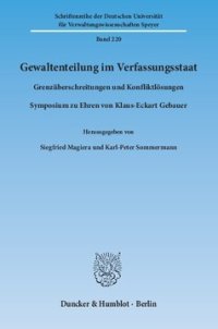 cover of the book Gewaltenteilung im Verfassungsstaat: Grenzüberschreitungen und Konfliktlösungen. Symposium zu Ehren von Klaus-Eckart Gebauer