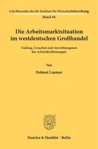 cover of the book Die Arbeitsmarktsituation im westdeutschen Großhandel: Umfang, Ursachen und Auswirkungenen des Arbeitskräftemangels