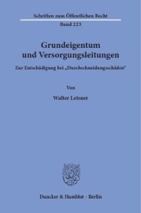 cover of the book Grundeigentum und Versorgungsleitungen: Zur Entschädigung bei »Durchschneidungsschäden«