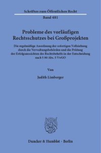 cover of the book Probleme des vorläufigen Rechtsschutzes bei Großprojekten: Die regelmäßige Anordnung der sofortigen Vollziehung durch die Verwaltungsbehörden und die Prüfung der Erfolgsaussichten des Rechtsbehelfs in der Entscheidung nach § 80 Abs. 5 VwGO