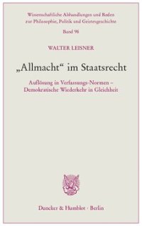 cover of the book »Allmacht« im Staatsrecht: Auflösung in Verfassungs-Normen – Demokratische Wiederkehr in Gleichheit