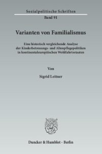 cover of the book Varianten von Familialismus: Eine historisch vergleichende Analyse der Kinderbetreuungs- und Altenpflegepolitiken in kontinentaleuropäischen Wohlfahrtsstaaten