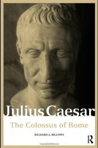 cover of the book Julius Caesar: The Colossus of Rome (Roman Imperial Biographies)