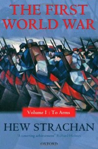 cover of the book The First World War: Volume I: To Arms (First World War (Oxford Paperback))