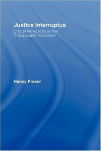 cover of the book Justice Interruptus: Critical Reflections on the Postsocialist Condition