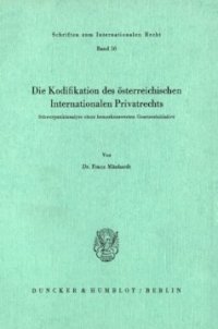 cover of the book Die Kodifikation des österreichischen Internationalen Privatrechts: Schwerpunktanalyse einer bemerkenswerten Gesetzesinitiative