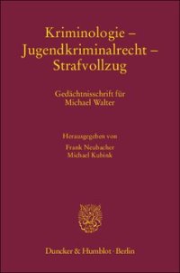 cover of the book Kriminologie – Jugendkriminalrecht – Strafvollzug: Gedächtnisschrift für Michael Walter