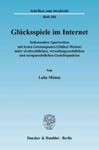 cover of the book Glücksspiele im Internet: Insbesondere Sportwetten mit festen Gewinnquoten (Oddset-Wetten) unter strafrechtlichen, verwaltungsrechtlichen und europarechtlichen Gesichtspunkten