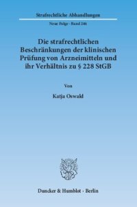 cover of the book Die strafrechtlichen Beschränkungen der klinischen Prüfung von Arzneimitteln und ihr Verhältnis zu § 228 StGB