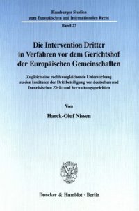 cover of the book Die Intervention Dritter in Verfahren vor dem Gerichtshof der Europäischen Gemeinschaften: Zugleich eine rechtsvergleichende Untersuchung zu den Instituten der Drittbeteiligung vor deutschen und französischen Zivil- und Verwaltungsgerichten