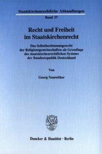 cover of the book Recht und Freiheit im Staatskirchenrecht: Das Selbstbestimmungsrecht der Religionsgemeinschaften als Grundlage des staatskirchenrechtlichen Systems der Bundesrepublik Deutschland