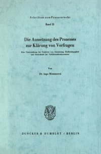 cover of the book Die Aussetzung des Prozesses zur Klärung von Vorfragen: Eine Untersuchung der Funktion von Aussetzung, Rechtshängigkeit und Rechtskraft bei Verfahrenskonkurrenzen