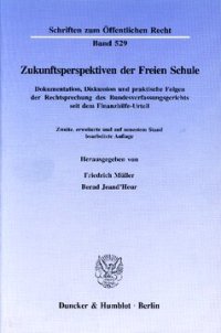 cover of the book Zukunftsperspektiven der Freien Schule: Dokumentation, Diskussion und praktische Folgen der Rechtsprechung des Bundesverfassungsgerichts seit dem Finanzhilfe-Urteil