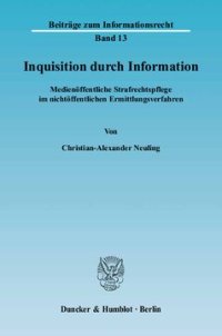 cover of the book Inquisition durch Information: Medienöffentliche Strafrechtspflege im nichtöffentlichen Ermittlungsverfahren