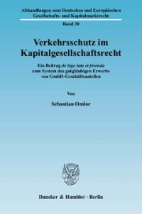 cover of the book Verkehrsschutz im Kapitalgesellschaftsrecht: Ein Beitrag de lege lata et ferenda zum System des gutgläubigen Erwerbs von GmbH-Geschäftsanteilen