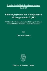 cover of the book Führungssysteme der Europäischen Aktiengesellschaft (SE): Wettbewerb zwischen alternativen Führungsstrukturen im Kraftfeld des deutschen Unternehmensrechts