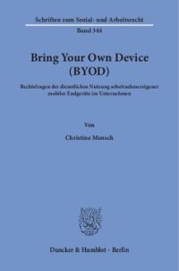 cover of the book Bring Your Own Device (BYOD): Rechtsfragen der dienstlichen Nutzung arbeitnehmereigener mobiler Endgeräte im Unternehmen