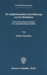 cover of the book Die mitgliedstaatliche Durchführung von EG-Richtlinien: Eine Untersuchung am Beispiel der Luftqualitätsrahmenrichtlinie. Hrsg. vom Umweltbundesamt