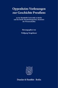 cover of the book Oppenheim-Vorlesungen zur Geschichte Preußens: an der Humboldt-Universität zu Berlin und der Berlin-Brandenburgischen Akademie der Wissenschaften