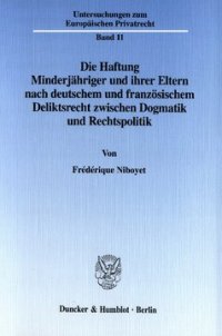 cover of the book Die Haftung Minderjähriger und ihrer Eltern nach deutschem und französischem Deliktsrecht zwischen Dogmatik und Rechtspolitik