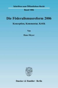 cover of the book Die Föderalismusreform 2006: Konzeption, Kommentar, Kritik