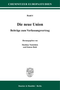 cover of the book Die neue Union: Beiträge zum Verfassungsvertrag