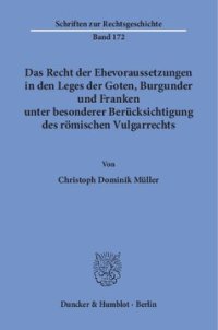 cover of the book Das Recht der Ehevoraussetzungen in den Leges der Goten, Burgunder und Franken unter besonderer Berücksichtigung des römischen Vulgarrechts