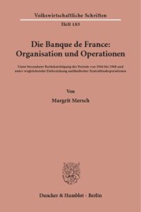 cover of the book Die Banque de France: Organisation und Operationen: Unter besonderer Berücksichtigung der Periode von 1946 bis 1968 und unter vergleichender Einbeziehung ausländischer Zentralbankoperationen